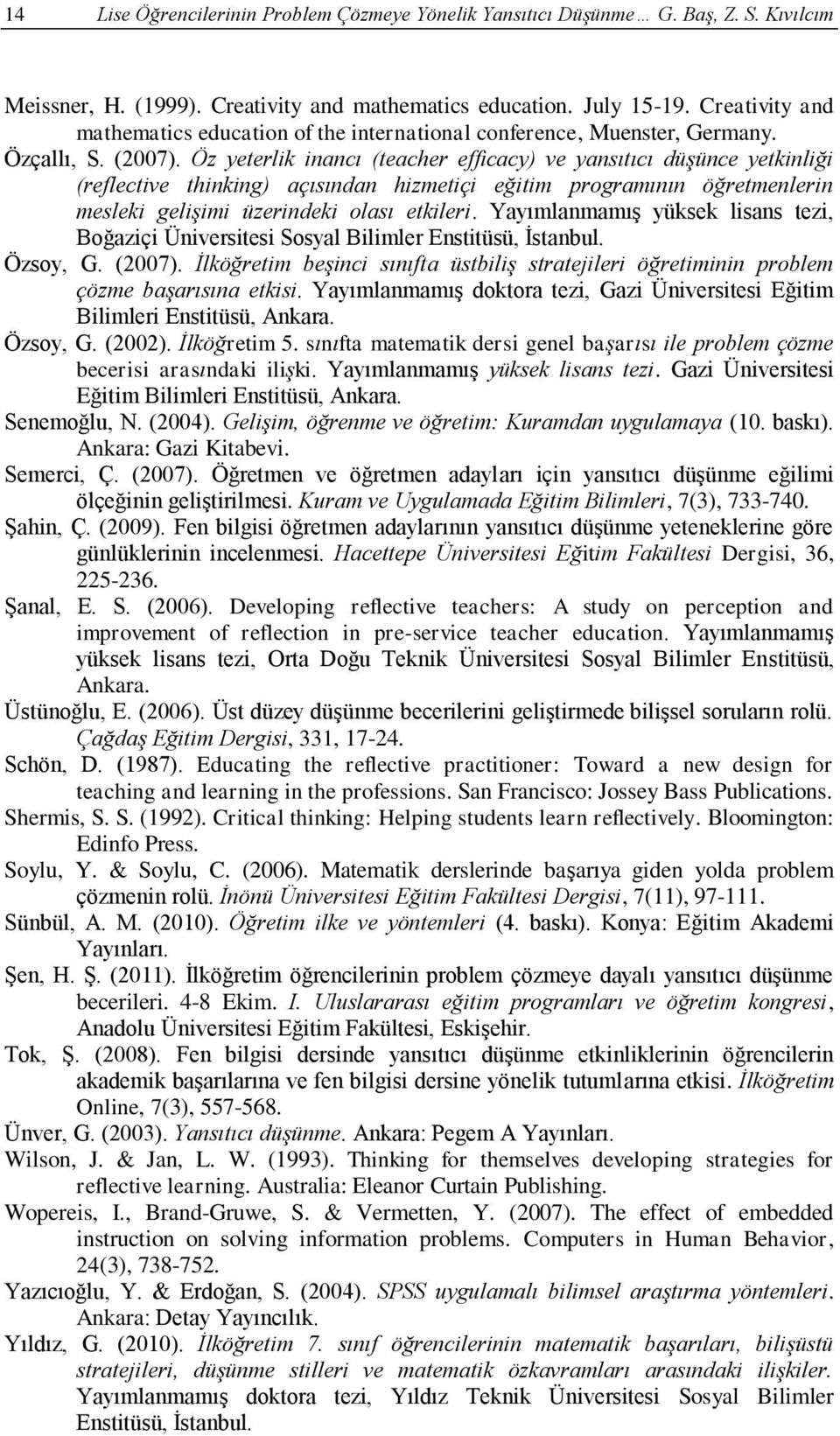 Öz yeterlik inancı (teacher efficacy) ve yansıtıcı düşünce yetkinliği (reflective thinking) açısından hizmetiçi eğitim programının öğretmenlerin mesleki gelişimi üzerindeki olası etkileri.