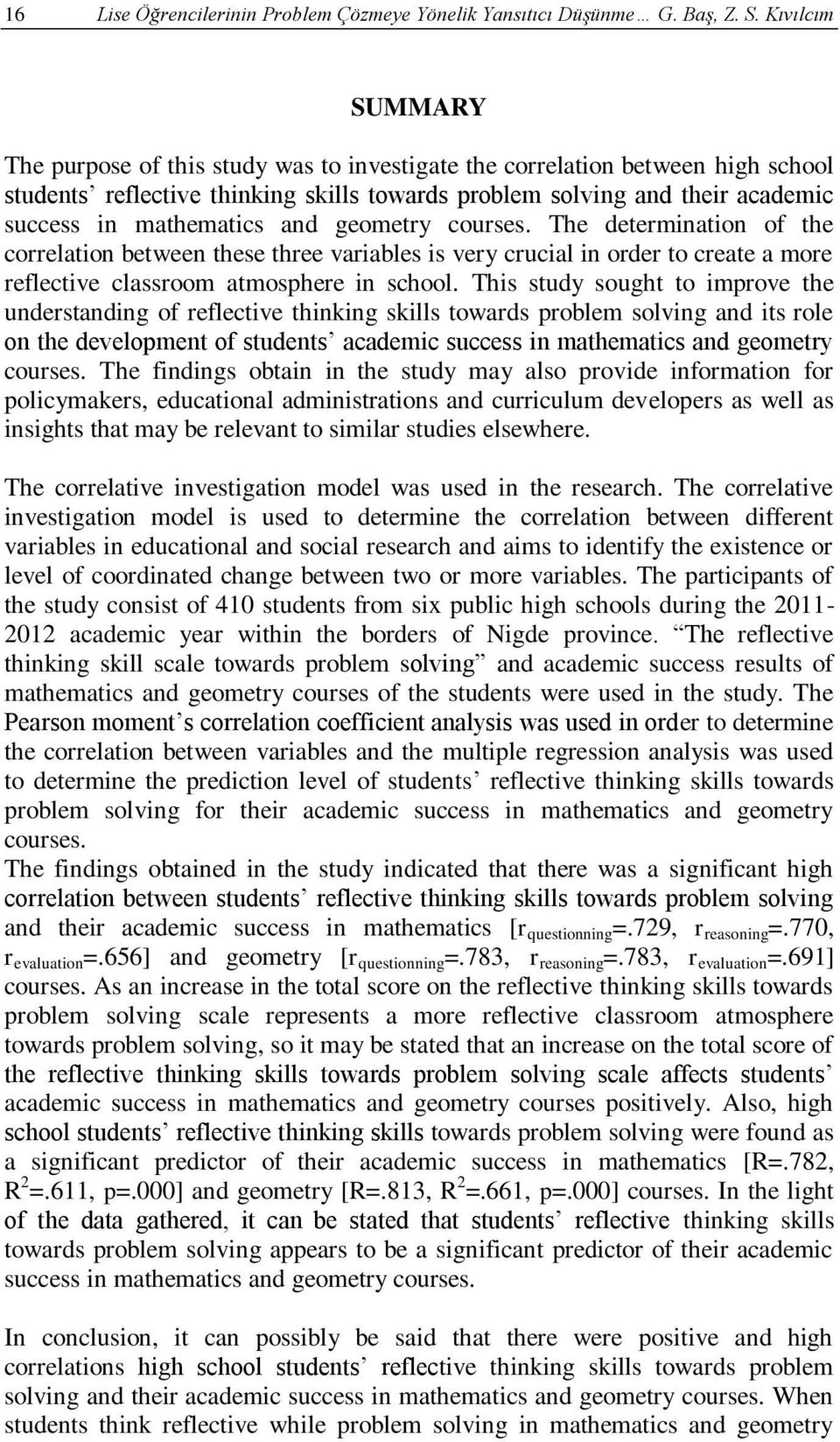 and geometry courses. The determination of the correlation between these three variables is very crucial in order to create a more reflective classroom atmosphere in school.