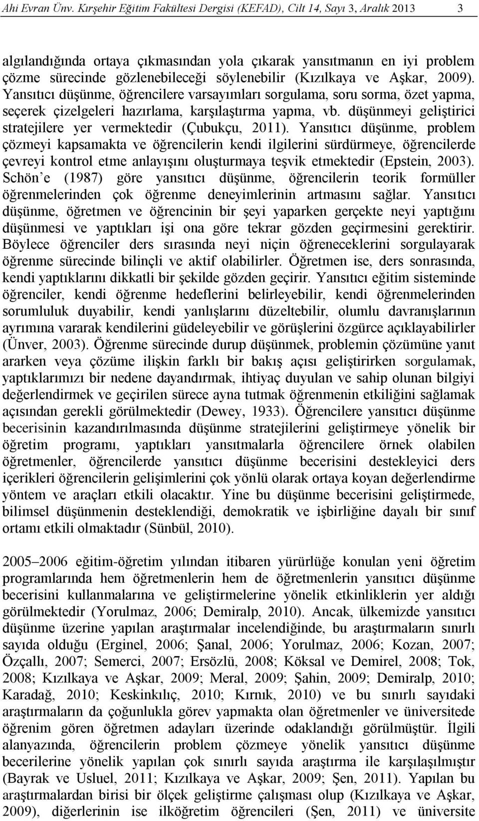 (Kızılkaya ve Aşkar, 2009). Yansıtıcı düşünme, öğrencilere varsayımları sorgulama, soru sorma, özet yapma, seçerek çizelgeleri hazırlama, karşılaştırma yapma, vb.