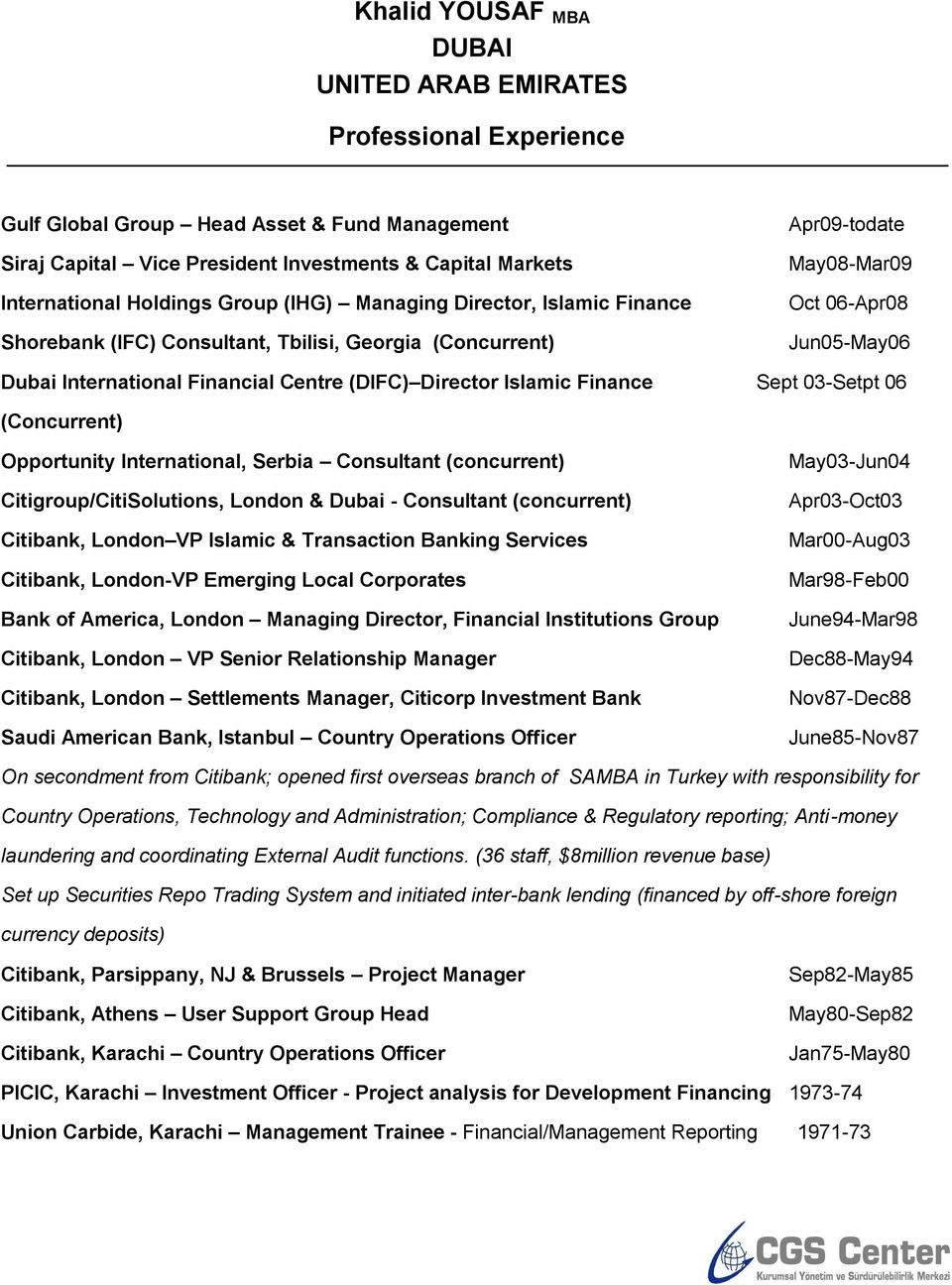 Director Islamic Finance Sept 03-Setpt 06 (Concurrent) Opportunity International, Serbia Consultant (concurrent) Citigroup/CitiSolutions, London & Dubai - Consultant (concurrent) Citibank, London VP