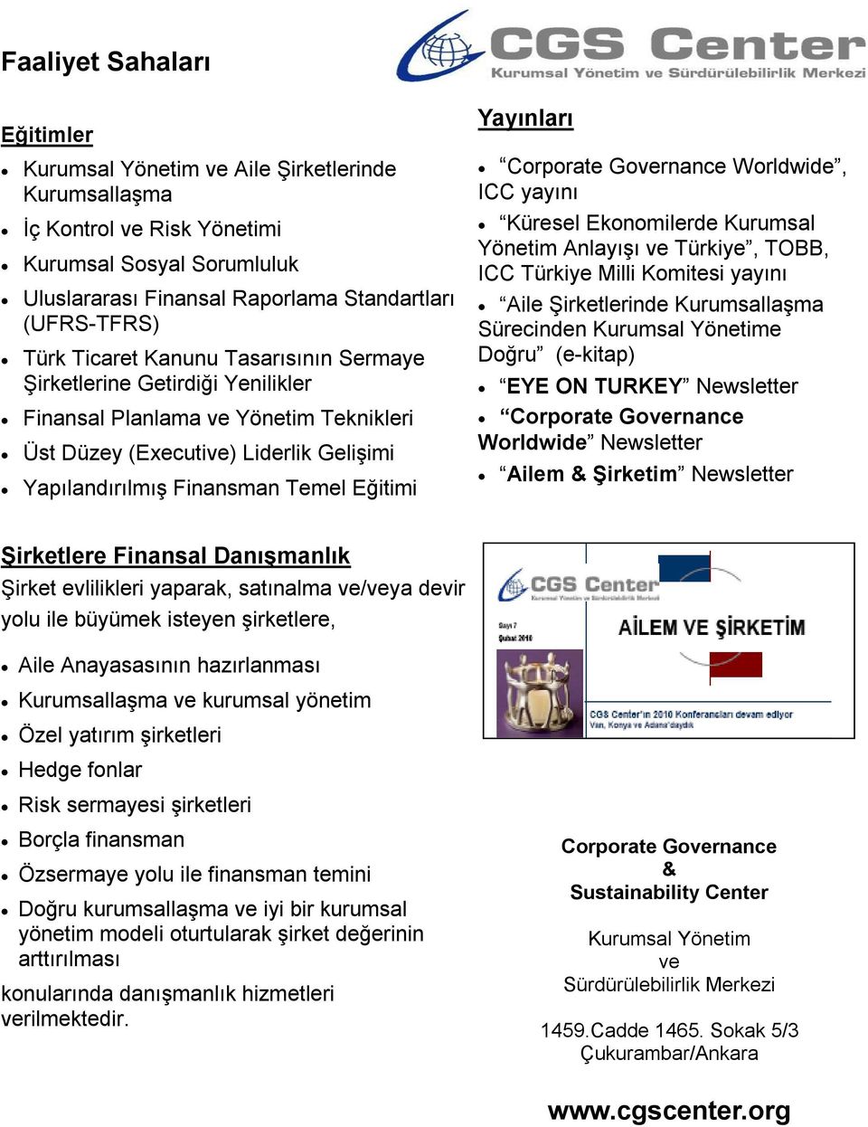 Corporate Governance Worldwide, ICC yayını Küresel Ekonomilerde Kurumsal Yönetim Anlayışı ve Türkiye, TOBB, ICC Türkiye Milli Komitesi yayını Aile Şirketlerinde Kurumsallaşma Sürecinden Kurumsal