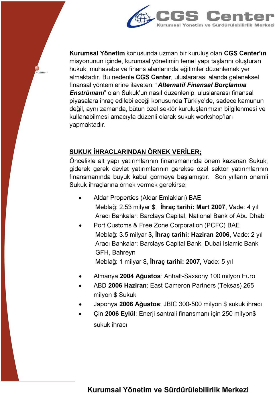 Bu nedenle CGS Center, uluslararası alanda geleneksel finansal yöntemlerine ilaveten, Alternatif Finansal Borçlanma Enstrümanı olan Sukuk un nasıl düzenlenip, uluslararası finansal piyasalara ihraç