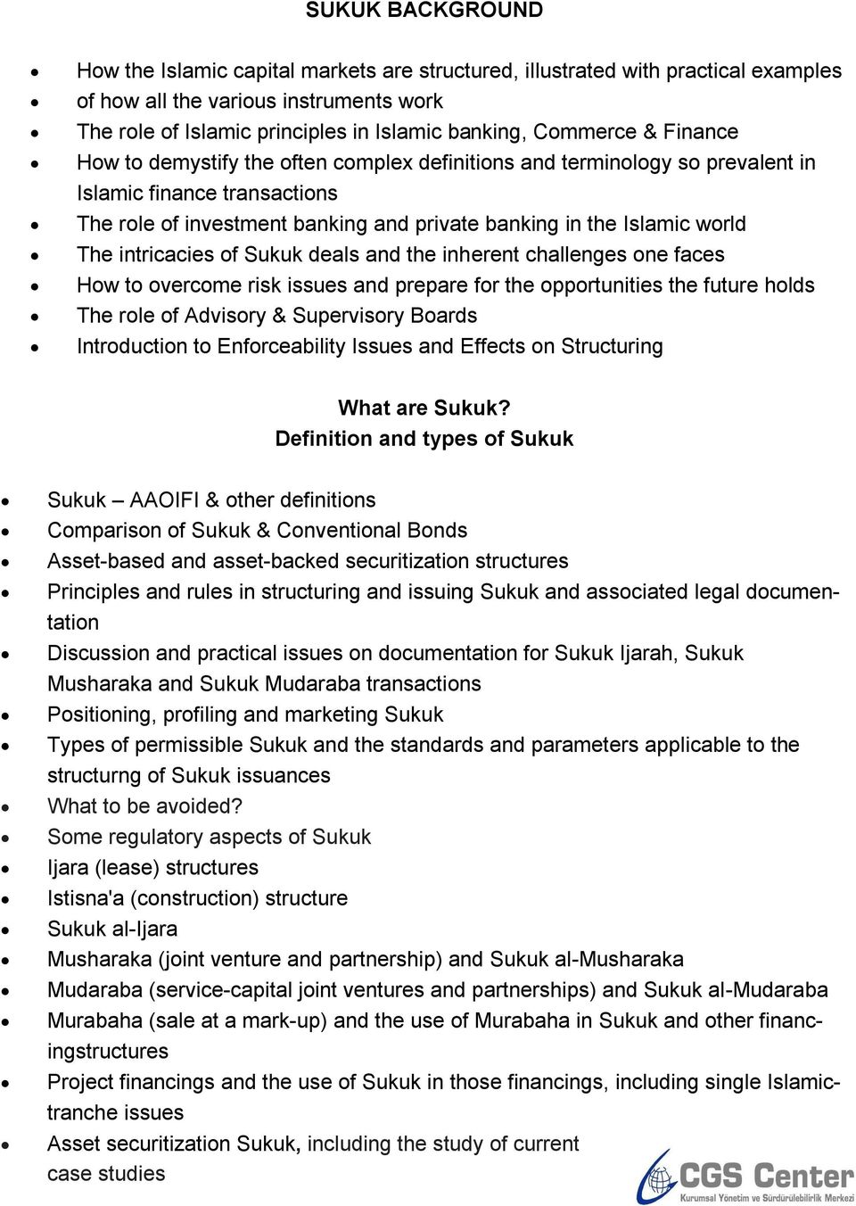 The intricacies of Sukuk deals and the inherent challenges one faces How to overcome risk issues and prepare for the opportunities the future holds The role of Advisory & Supervisory Boards