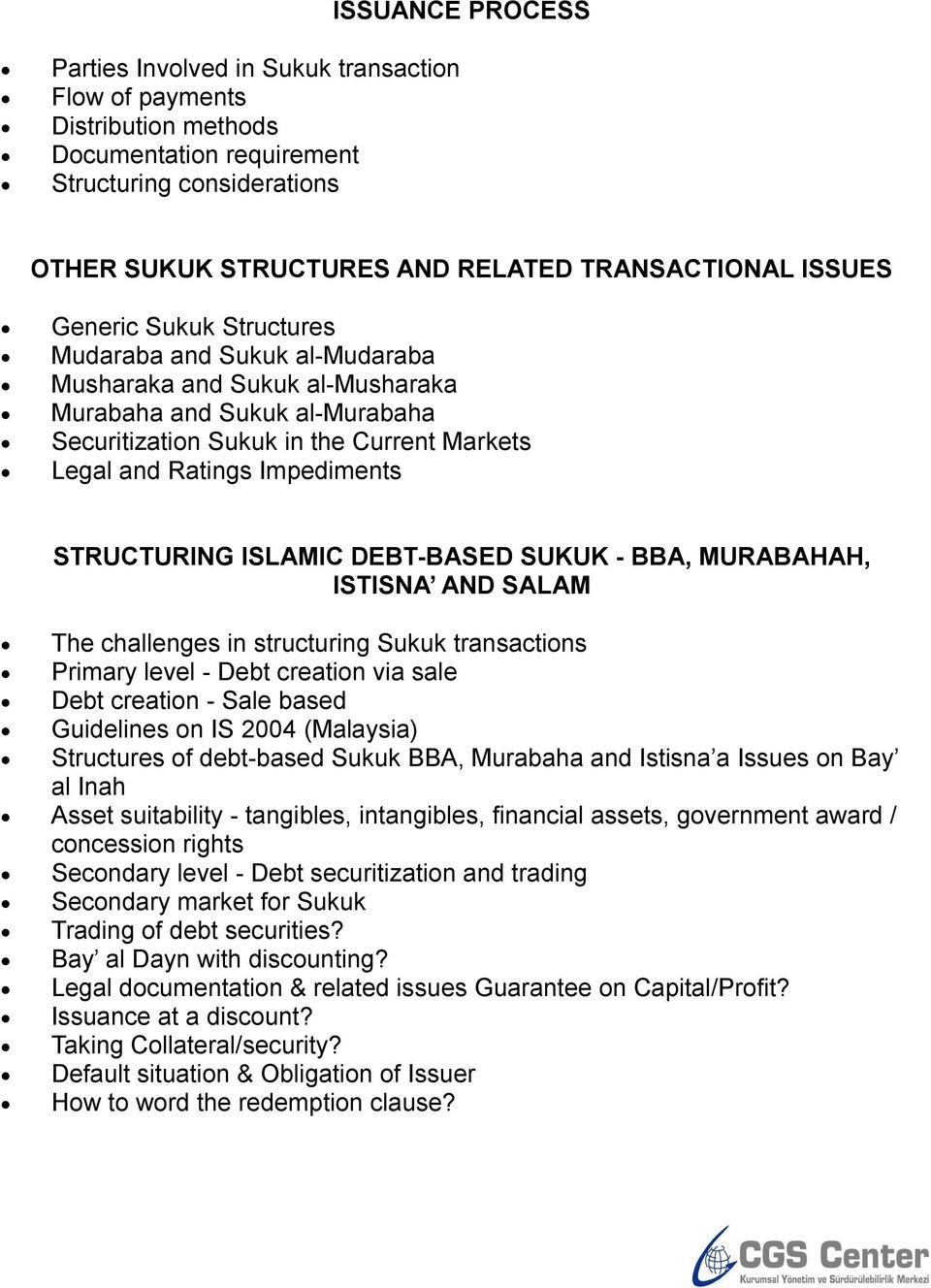 Impediments STRUCTURING ISLAMIC DEBT-BASED SUKUK - BBA, MURABAHAH, ISTISNA AND SALAM The challenges in structuring Sukuk transactions Primary level - Debt creation via sale Debt creation - Sale based