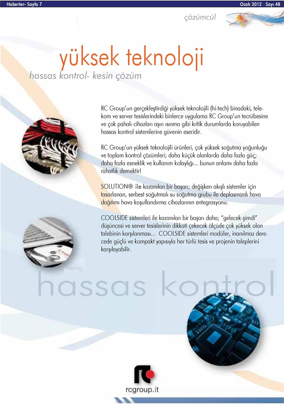 RC Group un yüksek teknolojili ürünleri, çok yüksek soğutma yoğunluğu ve toplam kontrol çözümleri; daha küçük alanlarda daha fazla güç; daha fazla esneklik ve kullanım kolaylığı.