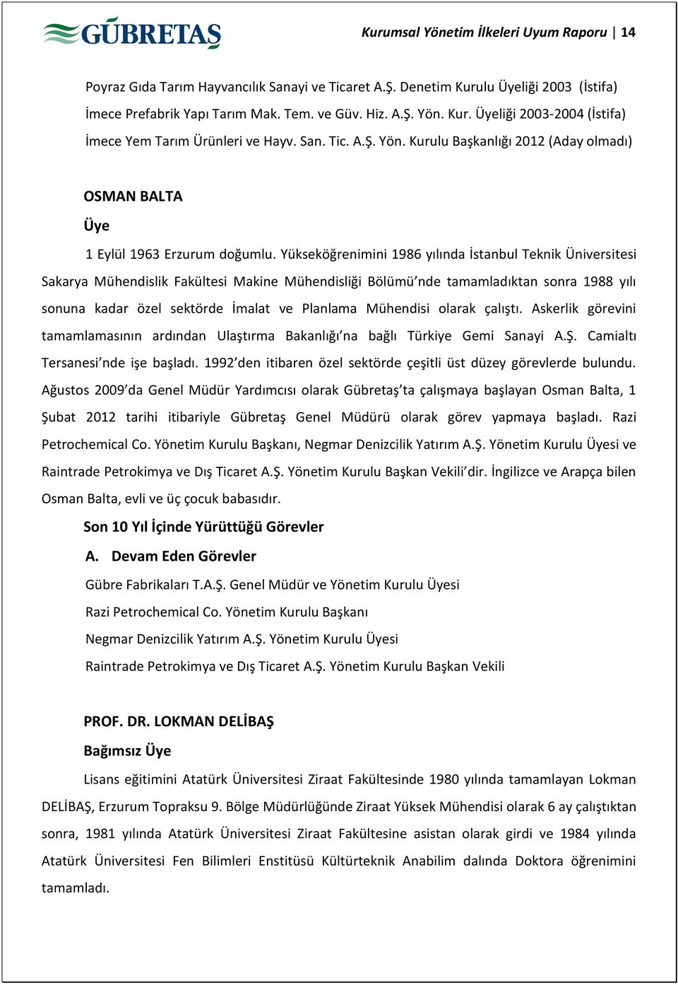 Yükseköğrenimini 1986 yılında İstanbul Teknik Üniversitesi Sakarya Mühendislik Fakültesi Makine Mühendisliği Bölümü nde tamamladıktan sonra 1988 yılı sonuna kadar özel sektörde İmalat ve Planlama