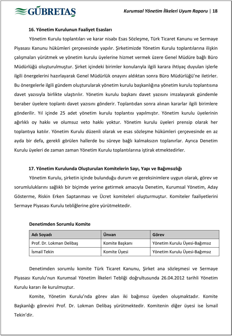 Şirketimizde Yönetim Kurulu toplantılarına ilişkin çalışmaları yürütmek ve yönetim kurulu üyelerine hizmet vermek üzere Genel Müdüre bağlı Büro Müdürlüğü oluşturulmuştur.