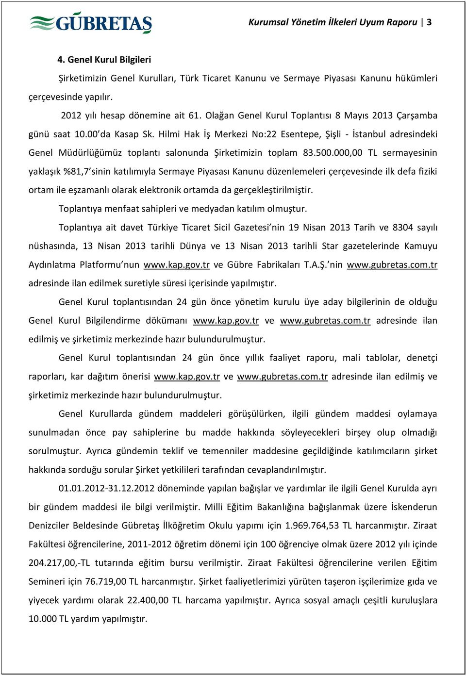 Hilmi Hak İş Merkezi No:22 Esentepe, Şişli - İstanbul adresindeki Genel Müdürlüğümüz toplantı salonunda Şirketimizin toplam 83.500.