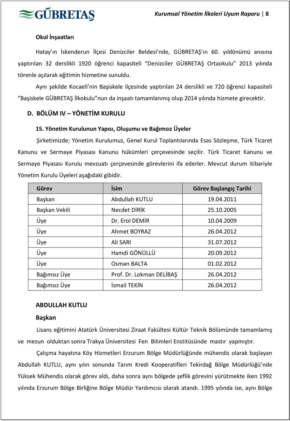 Aynı şekilde Kocaeli nin Başiskele ilçesinde yaptırılan 24 derslikli ve 720 öğrenci kapasiteli Başiskele GÜBRETAŞ İlkokulu nun da inşaatı tamamlanmış olup 2014 yılında hizmete girecektir. D.