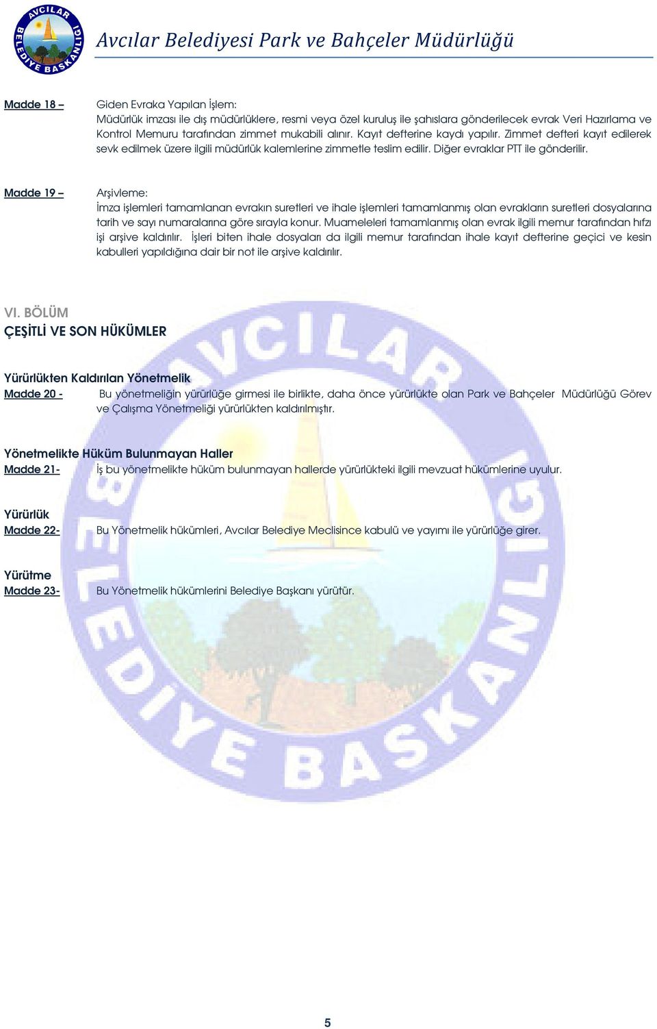 Madde 19 Arivleme: mza ilemleri tamamlanan evrakın suretleri ve ihale ilemleri tamamlanmı olan evrakların suretleri dosyalarına tarih ve sayı numaralarına göre sırayla konur.