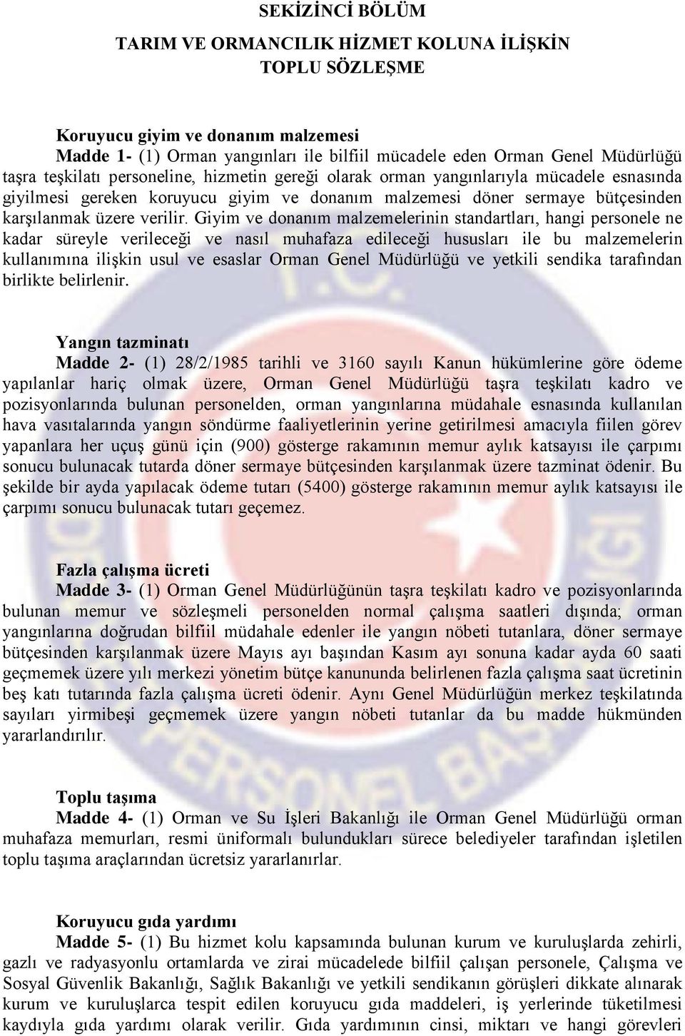 Giyim ve donanım malzemelerinin standartları, hangi personele ne kadar süreyle verileceği ve nasıl muhafaza edileceği hususları ile bu malzemelerin kullanımına ilişkin usul ve esaslar Orman Genel