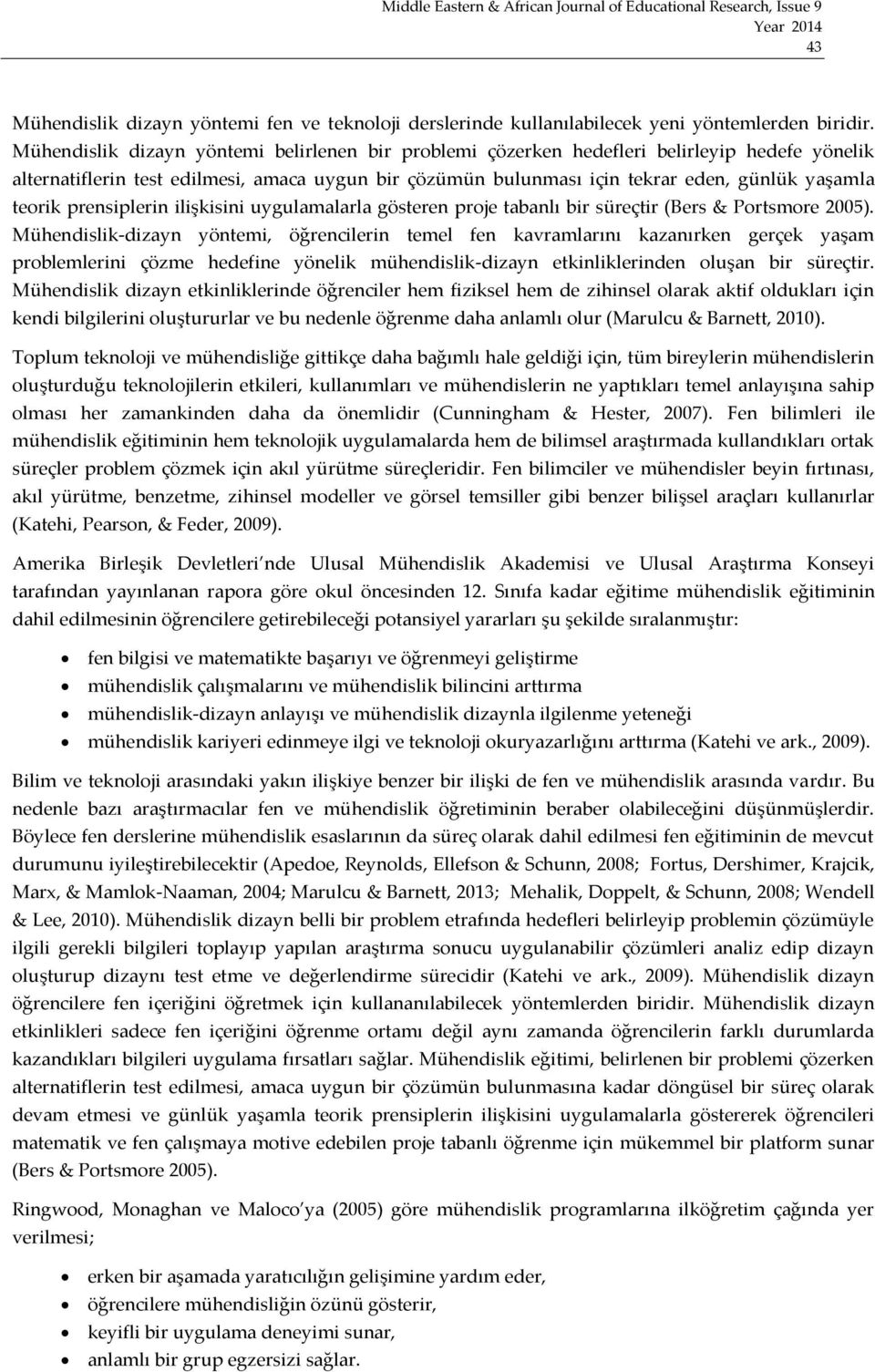 teorik prensiplerin ilişkisini uygulamalarla gösteren proje tabanlı bir süreçtir (Bers & Portsmore 2005).