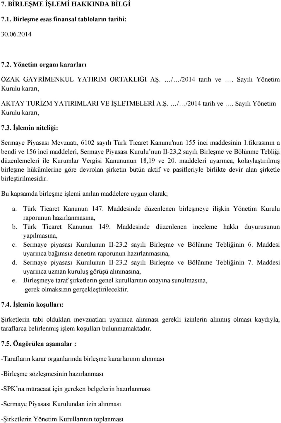 İşlemin niteliği: Sermaye Piyasası Mevzuatı, 6102 sayılı Türk Ticaret Kanunu'nun 155 inci maddesinin 1.
