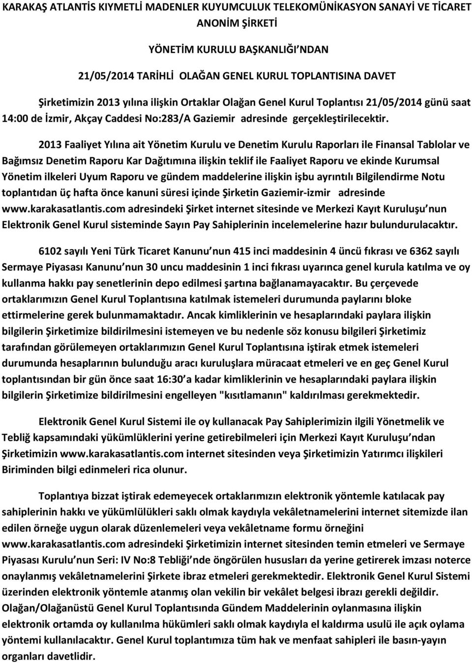 2013 Faaliyet Yılına ait Yönetim Kurulu ve Denetim Kurulu Raporları ile Finansal Tablolar ve Bağımsız Denetim Raporu Kar Dağıtımına ilişkin teklif ile Faaliyet Raporu ve ekinde Kurumsal Yönetim