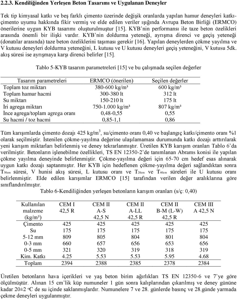 elde edilen veriler ışığında Avrupa Beton Birliği (ERMCO) önerilerine uygun KYB tasarımı oluşturulmuştur [15]. KYB nin performansı ile taze beton özelikleri arasında önemli bir ilişki vardır.