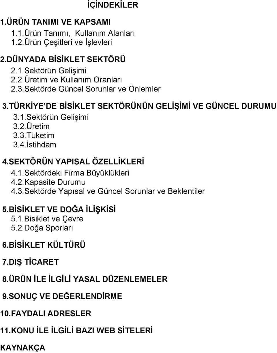 SEKTÖRÜN YAPISAL ÖZELLİKLERİ 4.1.Sektördeki Firma Büyüklükleri 4.2.Kapasite Durumu 4.3.Sektörde Yapısal ve Güncel Sorunlar ve Beklentiler 5.BİSİKLET VE DOĞA İLİŞKİSİ 5.1.Bisiklet ve Çevre 5.