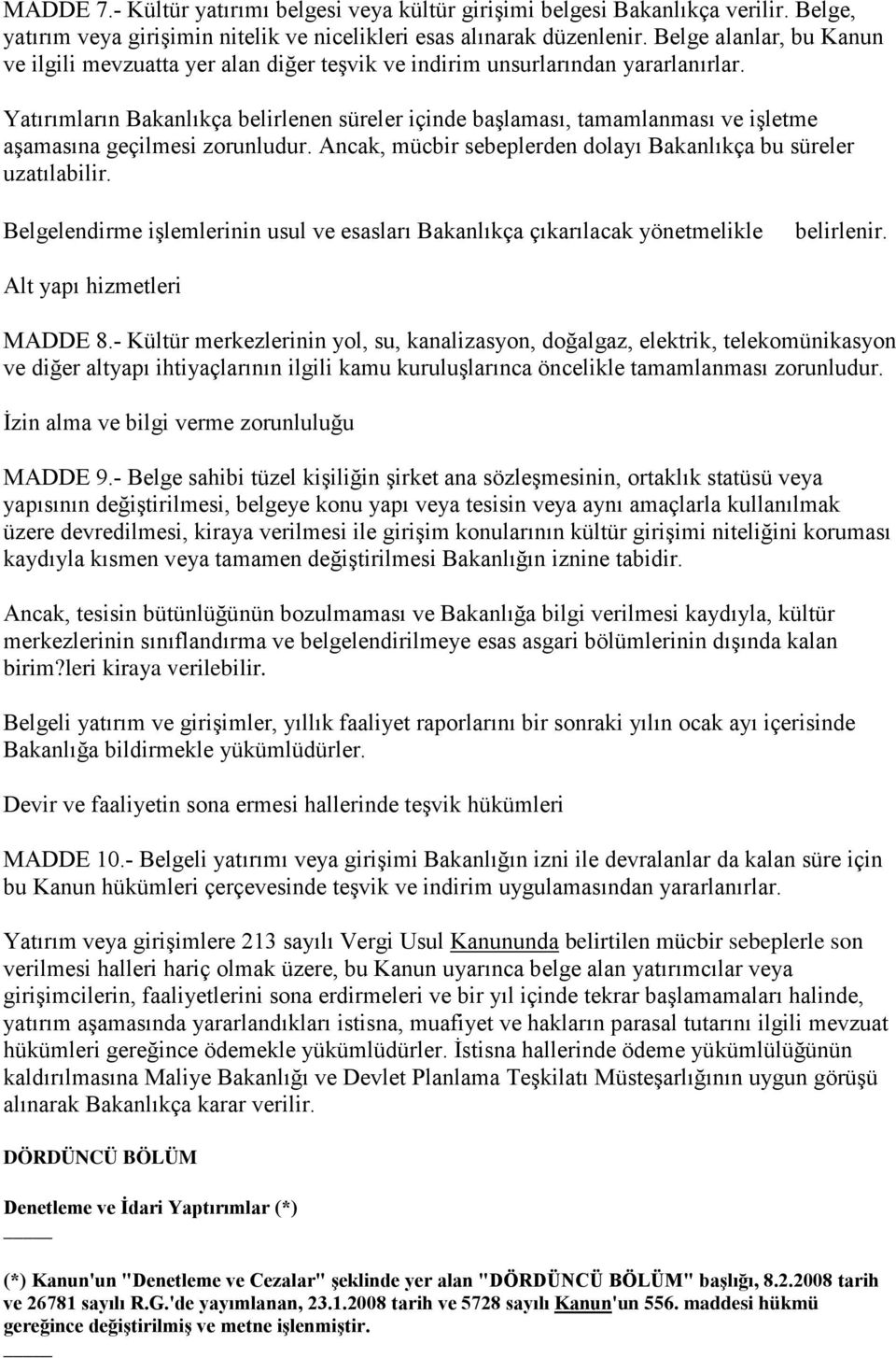 Yatırımların Bakanlıkça belirlenen süreler içinde başlaması, tamamlanması ve işletme aşamasına geçilmesi zorunludur. Ancak, mücbir sebeplerden dolayı Bakanlıkça bu süreler uzatılabilir.