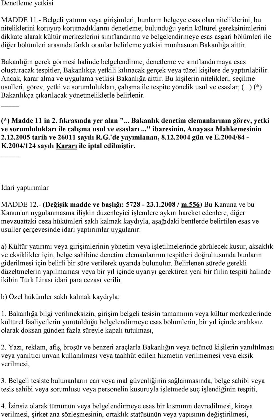 merkezlerini sınıflandırma ve belgelendirmeye esas asgari bölümleri ile diğer bölümleri arasında farklı oranlar belirleme yetkisi münhasıran Bakanlığa aittir.