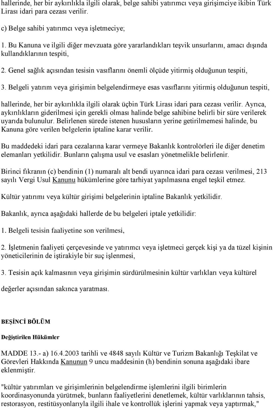 Genel sağlık açısından tesisin vasıflarını önemli ölçüde yitirmiş olduğunun tespiti, 3.