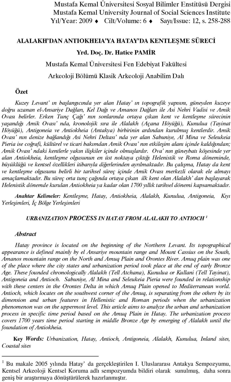 Hatice PAMİR Mustafa Kemal Üniversitesi Fen Edebiyat Fakültesi Arkeoloji Bölümü Klasik Arkeoloji Anabilim Dalı Kuzey Levant ın başlangıcında yer alan Hatay ın topografik yapısını, güneyden kuzeye