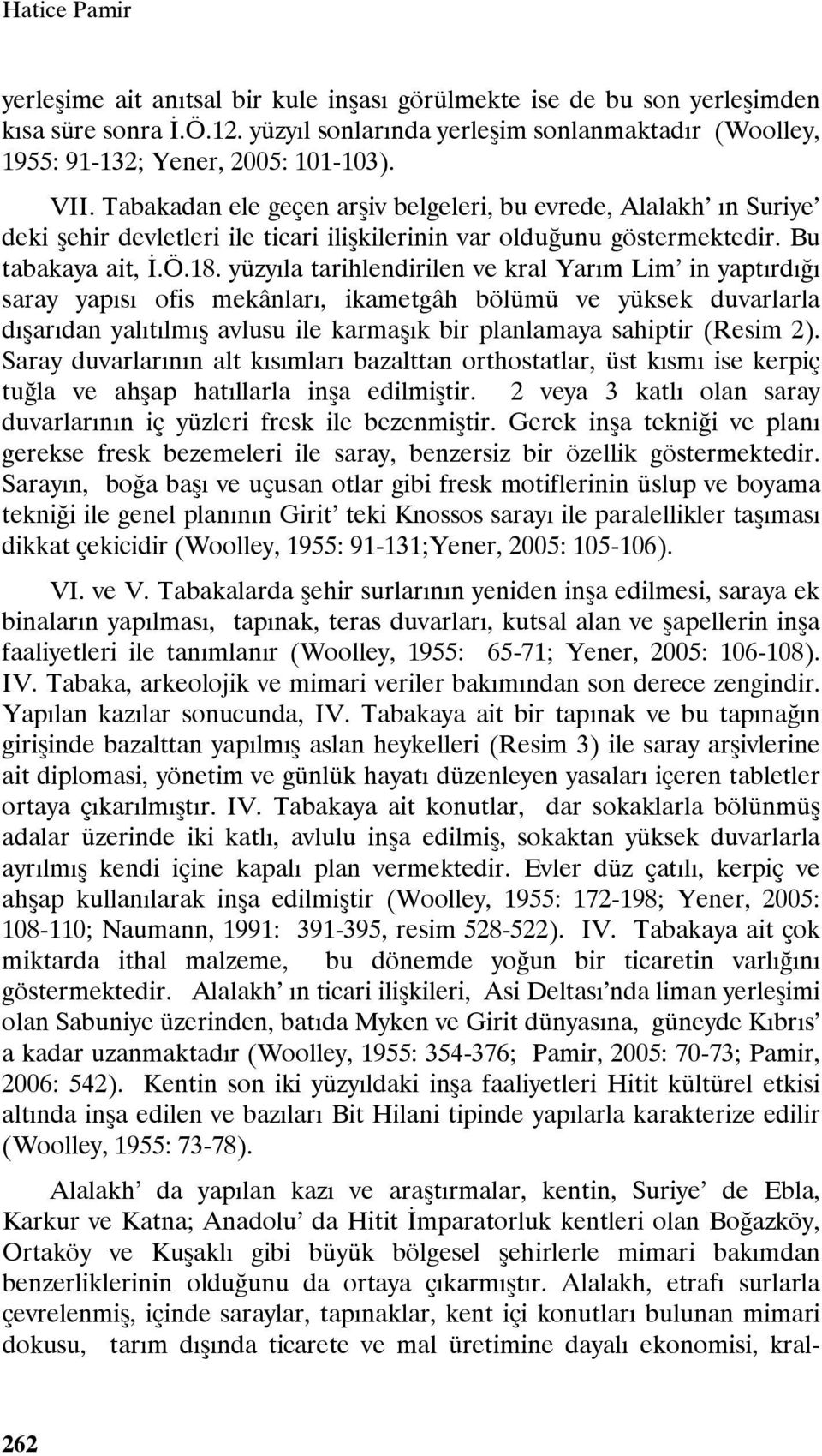 yüzyıla tarihlendirilen ve kral Yarım Lim in yaptırdığı saray yapısı ofis mekânları, ikametgâh bölümü ve yüksek duvarlarla dışarıdan yalıtılmış avlusu ile karmaşık bir planlamaya sahiptir (Resim 2).