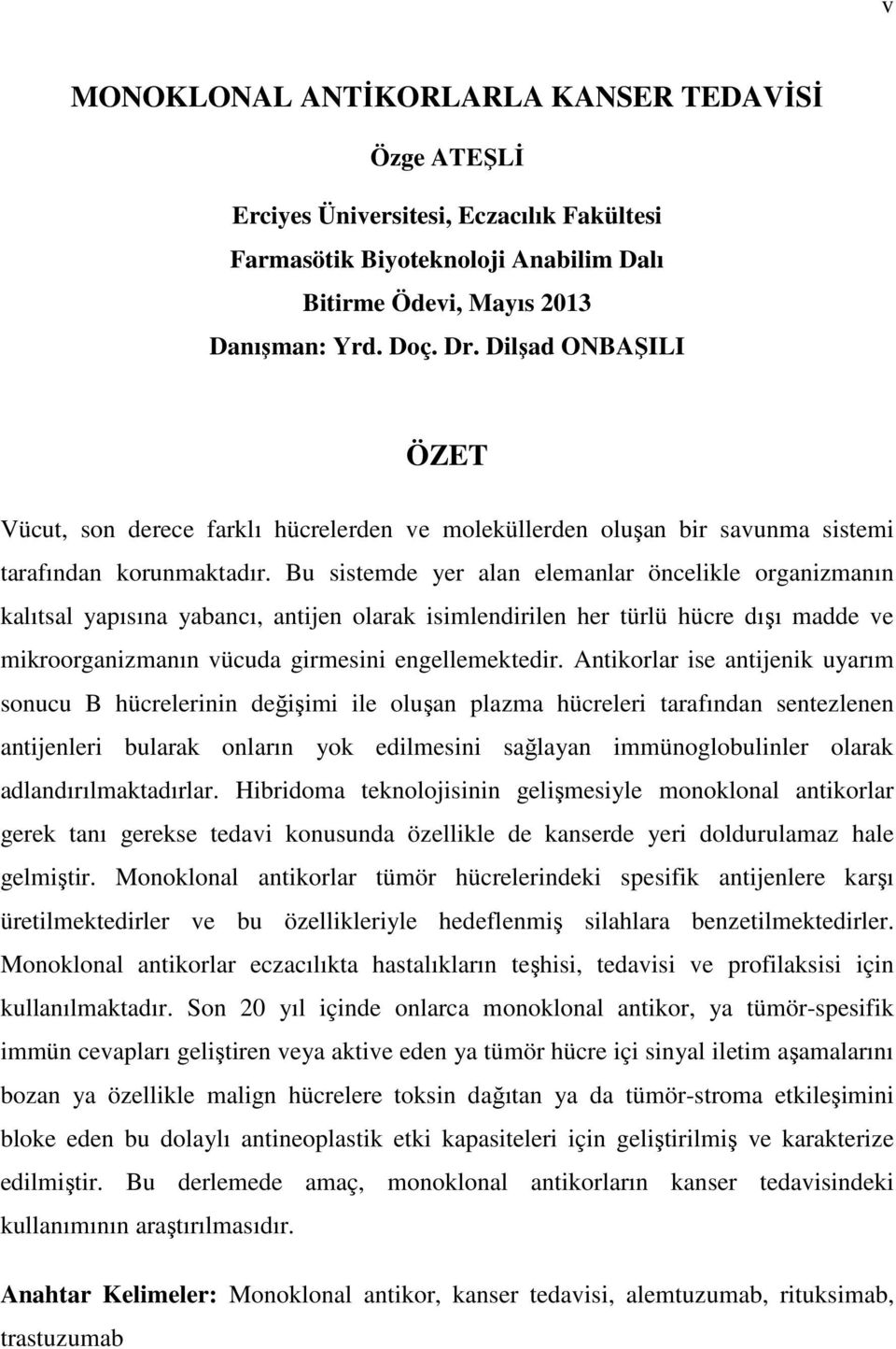 Bu sistemde yer alan elemanlar öncelikle organizmanın kalıtsal yapısına yabancı, antijen olarak isimlendirilen her türlü hücre dışı madde ve mikroorganizmanın vücuda girmesini engellemektedir.