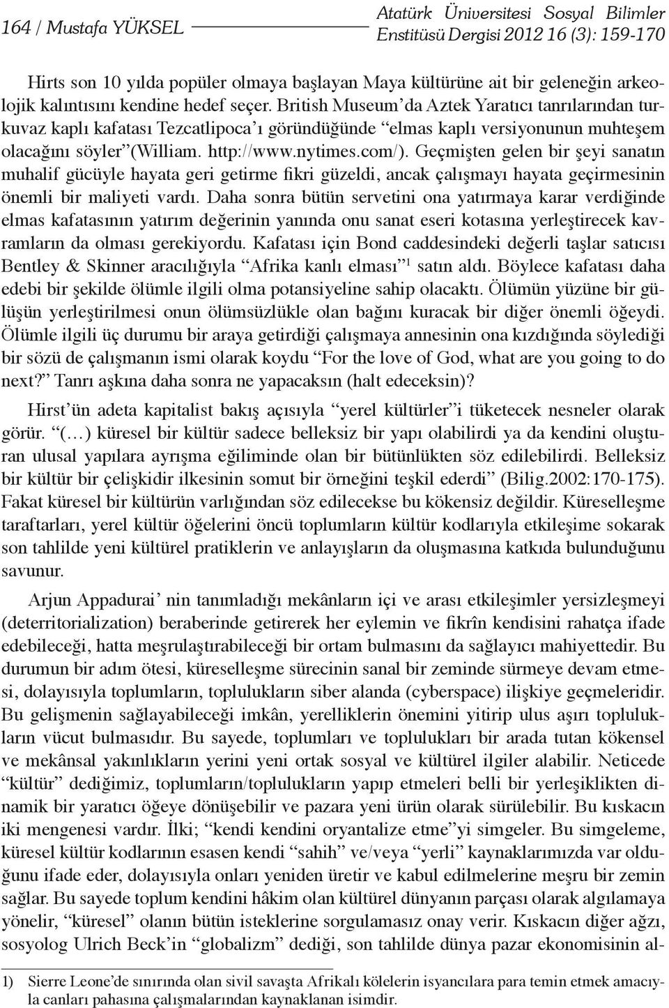 com/). Geçmişten gelen bir şeyi sanatın muhalif gücüyle hayata geri getirme fikri güzeldi, ancak çalışmayı hayata geçirmesinin önemli bir maliyeti vardı.