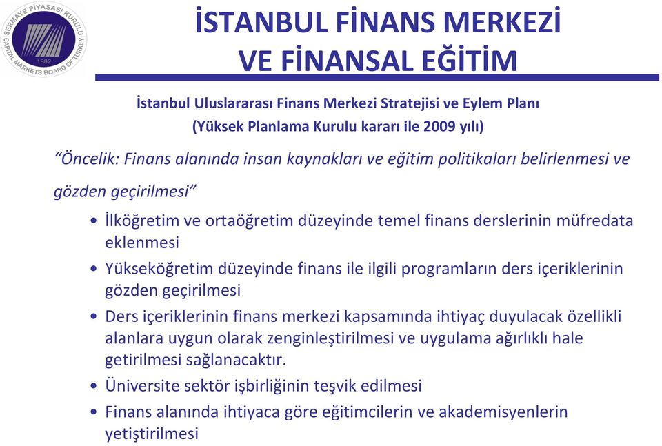 finans ile ilgili programların ders içeriklerinin gözden geçirilmesi Ders içeriklerinin finans merkezi kapsamında ihtiyaç duyulacak özellikli alanlara uygun olarak