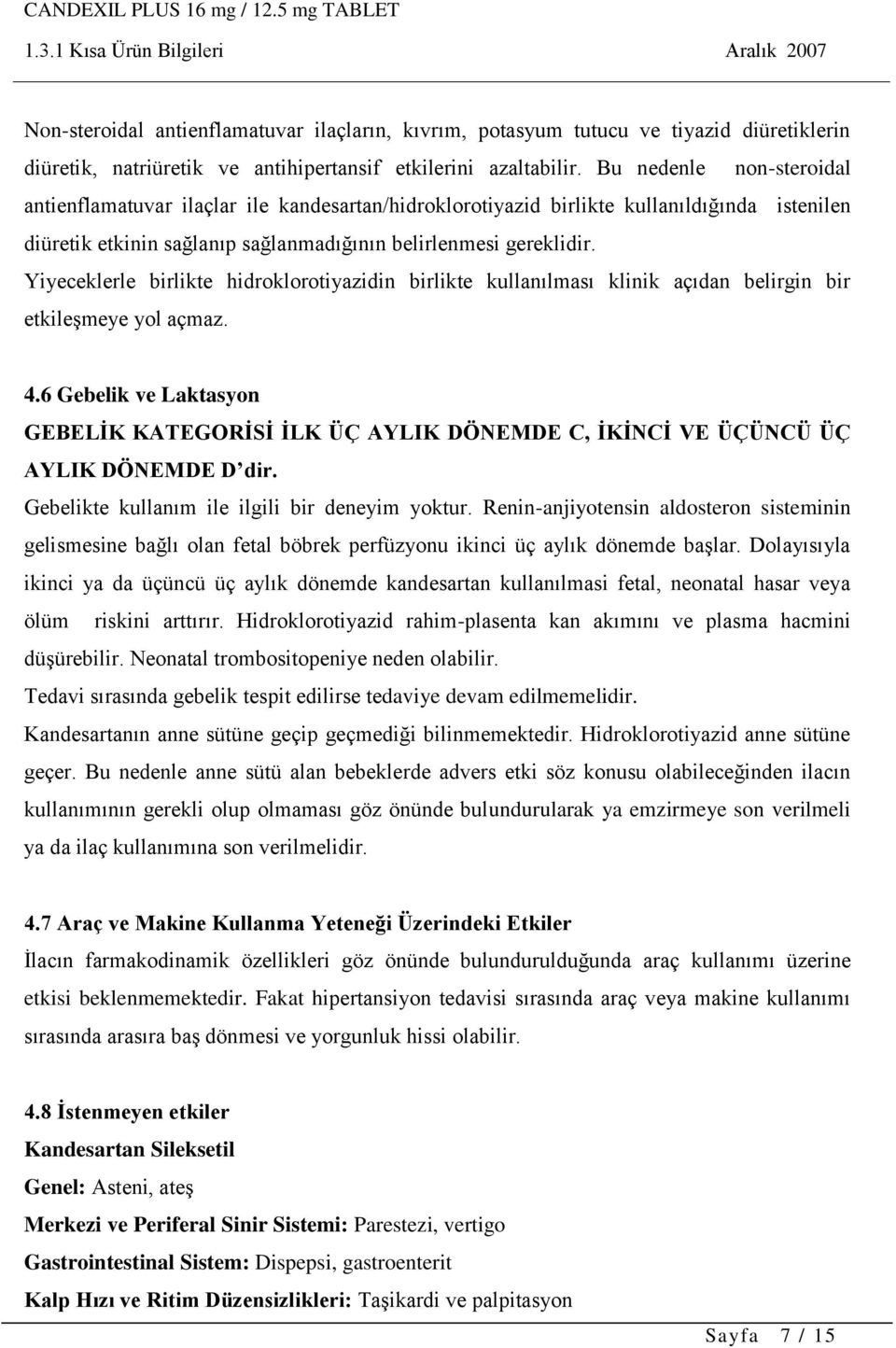 Yiyeceklerle birlikte hidroklorotiyazidin birlikte kullanılması klinik açıdan belirgin bir etkileşmeye yol açmaz. 4.