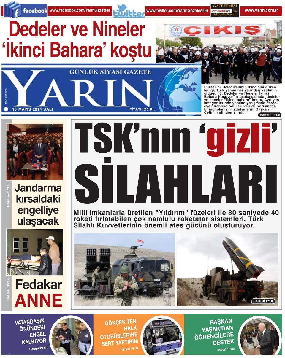 Haberi19 da Haberi 15 de Haberi 16 da HABER 18 DE HABER 17 DE GAZETEMİZİ www.facebook.com/yaringazetesi www.twitter.com/yaringazetesi06 www.yarin.com.tr Dedeler ve Nineler İkinci Bahara koştu takip edebilirsiniz dan 13 MAYIS 2014 SALI FİYATI: 25 Kr.