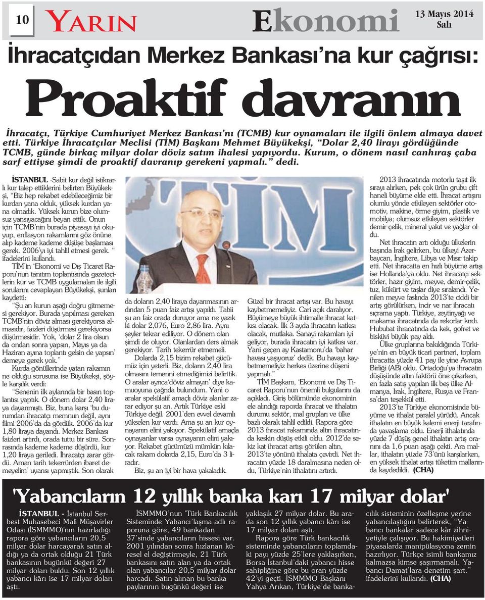 SMMMO nun 'Türk Bankac l k Sisteminde Yabanc laflma adl raporuna göre, 49 bankadan 37 sinde yabanc lar n hissesi var.
