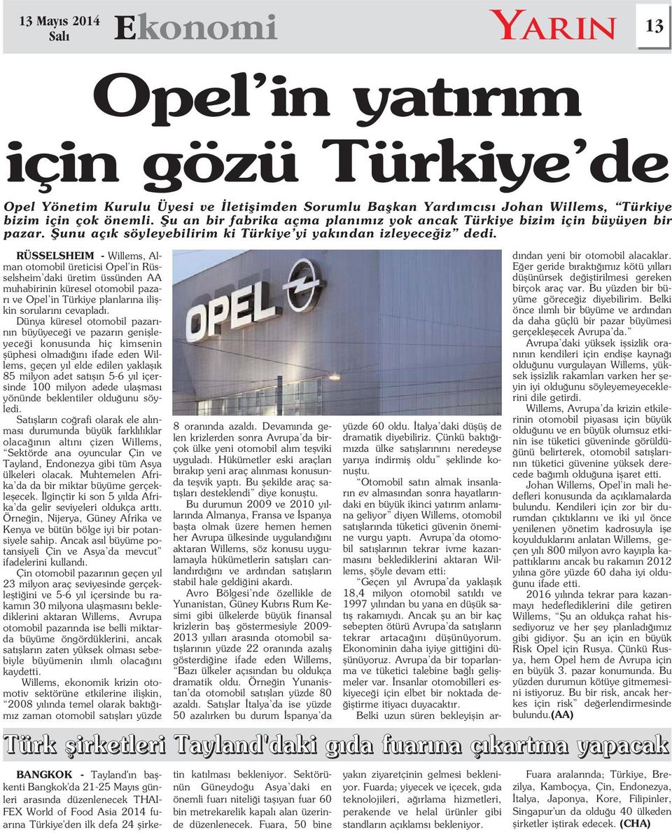 RÜSSELSHEIM - Willems, Alman otomobil üreticisi Opel in Rüsselsheim daki üretim üssünden AA muhabirinin küresel otomobil pazar ve Opel in Türkiye planlar na iliflkin sorular n cevaplad.