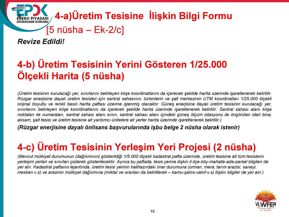 Rüzgar enerjisine dayalı üretim tesisleri için santral sahasının, türbinlerin ve şalt merkezinin UTM koordinatları 1/25.