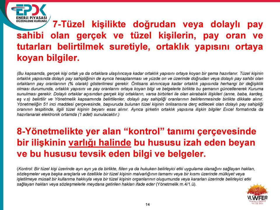 Tüzel kişinin ortaklık yapısında dolaylı pay sahipliğinin de ayrıca hesaplanması ve yüzde on ve üzerinde doğrudan veya dolaylı pay sahibi olan ortakların pay oranlarının (% olarak) gösterilmesi