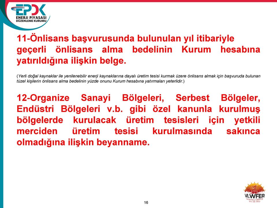 kişilerin önlisans alma bedelinin yüzde onunu Kurum hesabına yatırmaları yeterlidir.