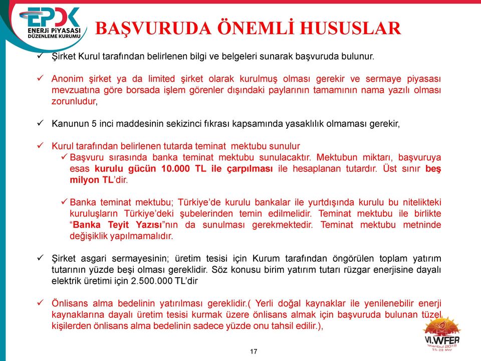 inci maddesinin sekizinci fıkrası kapsamında yasaklılık olmaması gerekir, Kurul tarafından belirlenen tutarda teminat mektubu sunulur Başvuru sırasında banka teminat mektubu sunulacaktır.