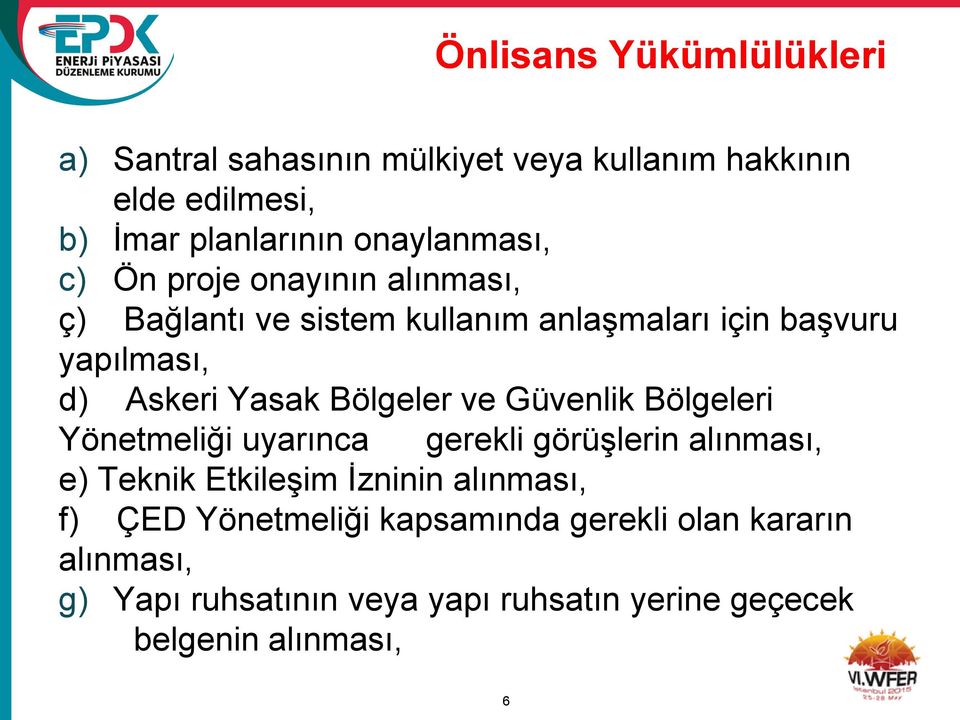 Yasak Bölgeler ve Güvenlik Bölgeleri Yönetmeliği uyarınca gerekli görüşlerin alınması, e) Teknik Etkileşim İzninin