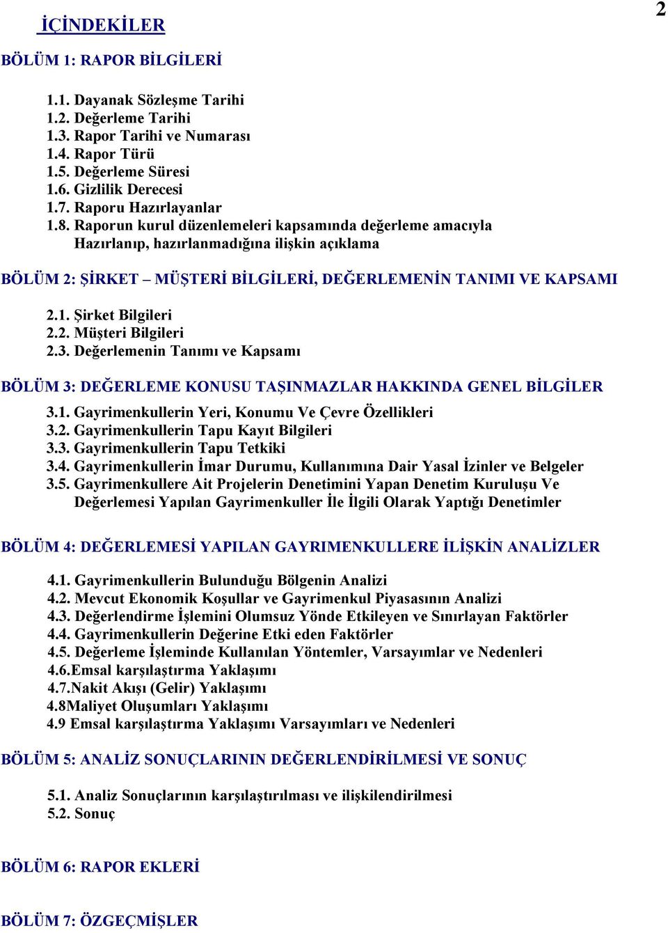 2. MüĢteri Bilgileri 2.3. Değerlemenin Tanımı ve Kapsamı BÖLÜM 3: DEĞERLEME KONUSU TAġINMAZLAR HAKKINDA GENEL BĠLGĠLER 3.1. Gayrimenkullerin Yeri, Konumu Ve Çevre Özellikleri 3.2. Gayrimenkullerin Tapu Kayıt Bilgileri 3.