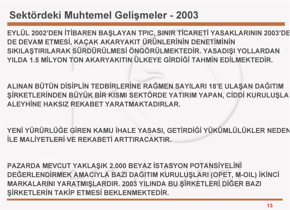 ALINAN BÜTÜN DİSİPLİN TEDBİRLERİNE RAĞMEN SAYILARI 18 E ULAŞAN DAĞITIM ŞİRKETLERİNDEN BÜYÜK BİR KISMI SEKTÖRDE YATIRIM YAPAN, CİDDİ KURULUŞLAR ALEYHİNE HAKSIZ REKABET YARATMAKTADIRLAR.