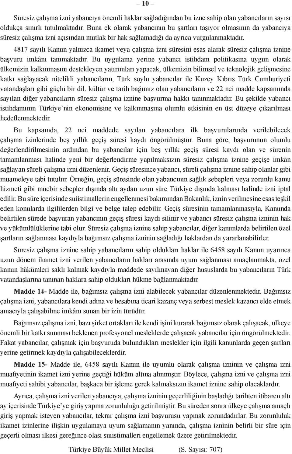 4817 sayılı Kanun yalnızca ikamet veya çalışma izni süresini esas alarak süresiz çalışma iznine başvuru imkânı tanımaktadır.