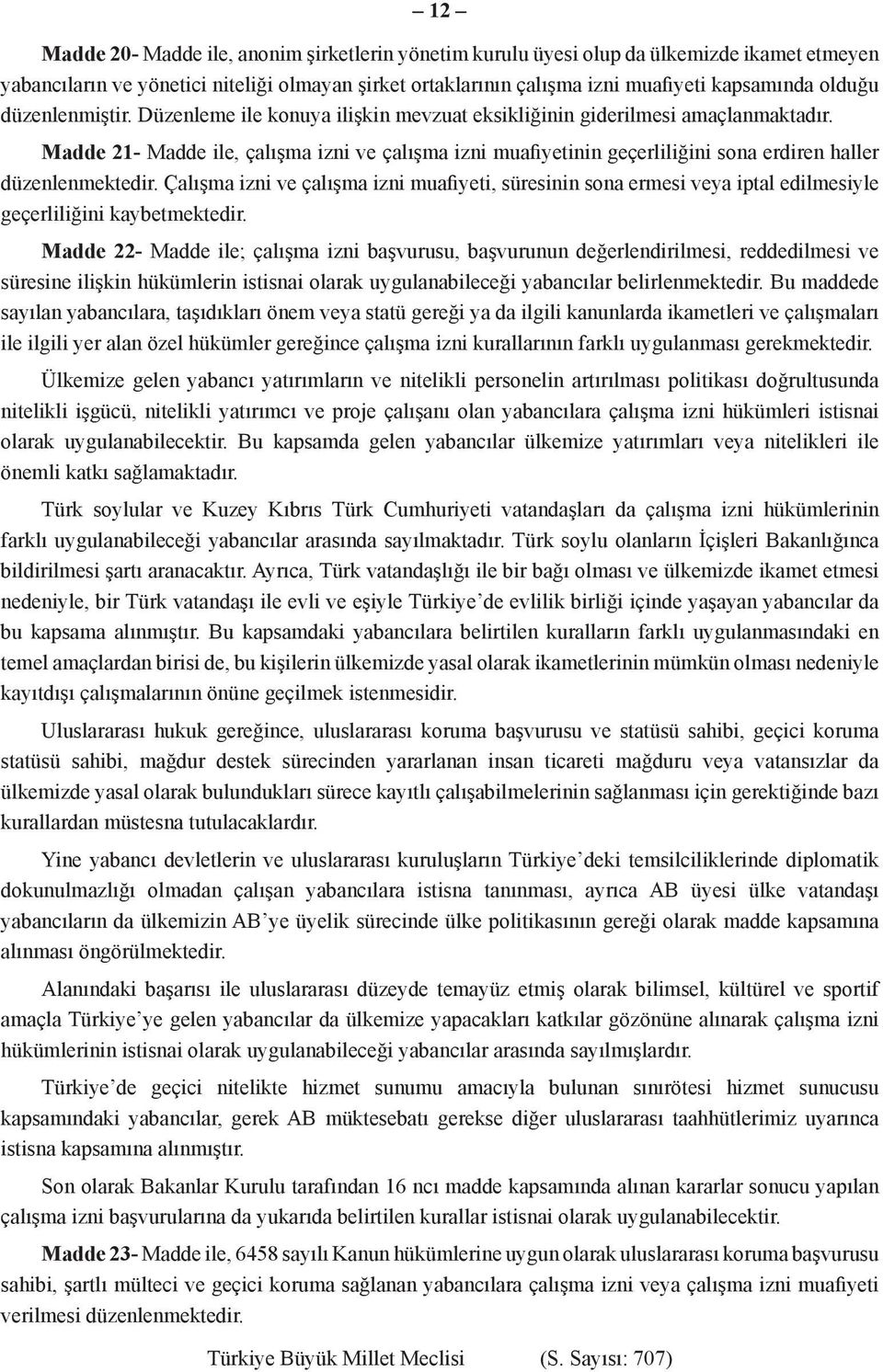 Madde 21- Madde ile, çalışma izni ve çalışma izni muafiyetinin geçerliliğini sona erdiren haller düzenlenmektedir.