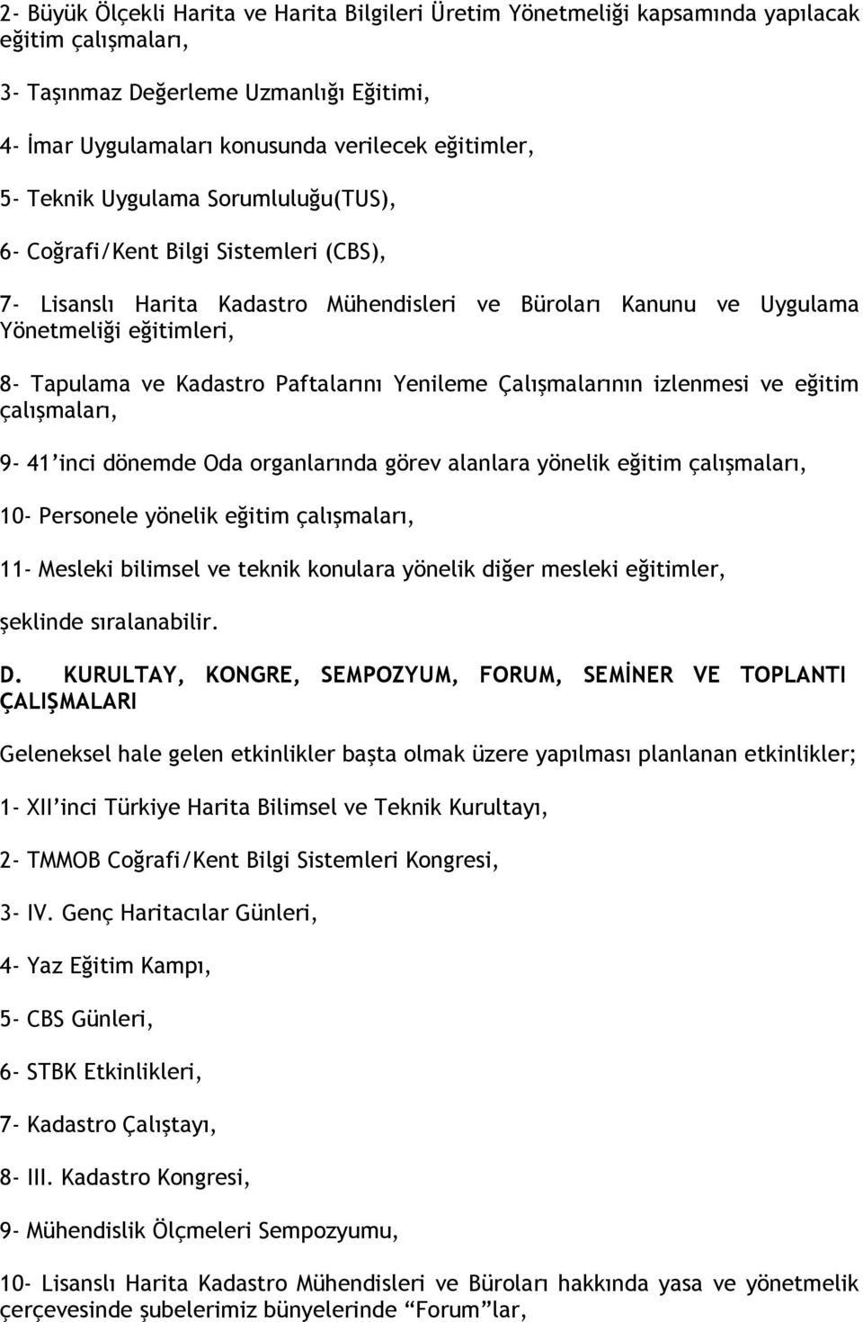 Paftalarını Yenileme Çalışmalarının izlenmesi ve eğitim çalışmaları, 9-41 inci dönemde Oda organlarında görev alanlara yönelik eğitim çalışmaları, 10- Personele yönelik eğitim çalışmaları, 11-