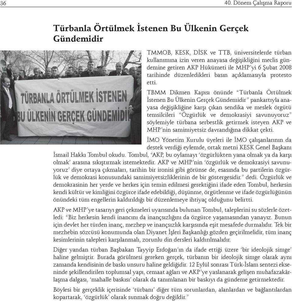 Hükümeti ile MHP yi 6 Şubat 2008 tarihinde düzenledikleri basın açıklamasıyla protesto etti.