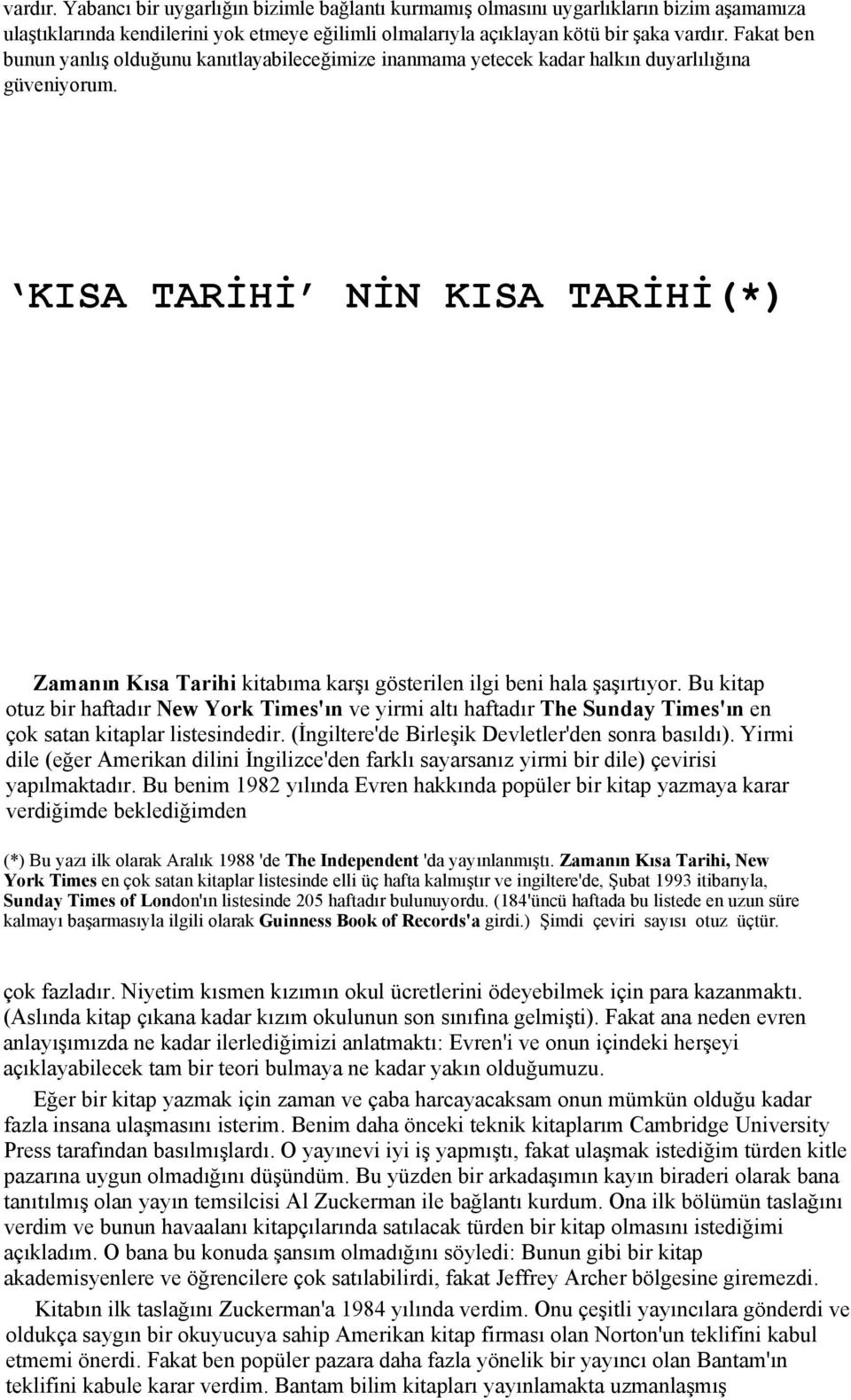 KISA TARİHİ NİN KISA TARİHİ(*) Zamanın Kısa Tarihi kitabıma karşı gösterilen ilgi beni hala şaşırtıyor.