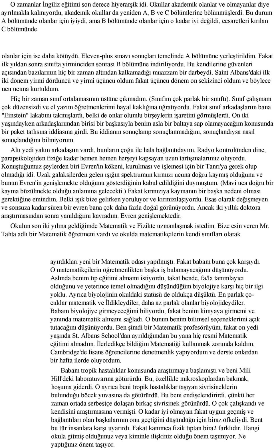 Eleven-plus sınavı sonuçları temelinde A bölümüne yerleştirildim. Fakat ilk yıldan sonra sınıfta yirminciden sonrası B bölümüne indiriliyordu.