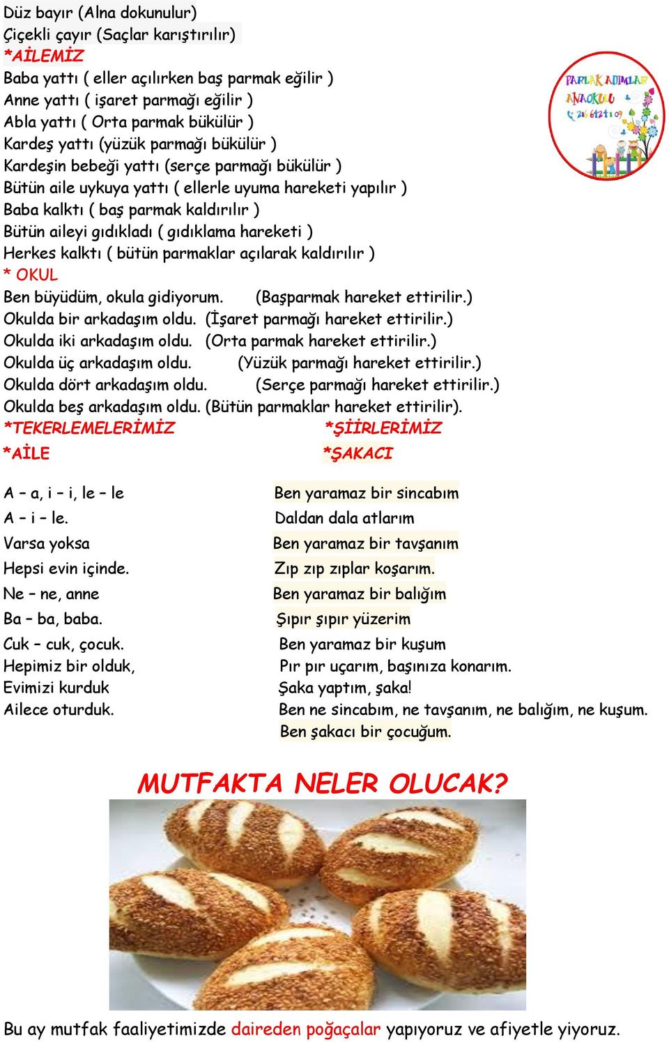 gıdıklama hareketi ) Herkes kalktı ( bütün parmaklar açılarak kaldırılır ) * OKUL Ben büyüdüm, okula gidiyorum. (Başparmak hareket ettirilir.) Okulda bir arkadaşım oldu.