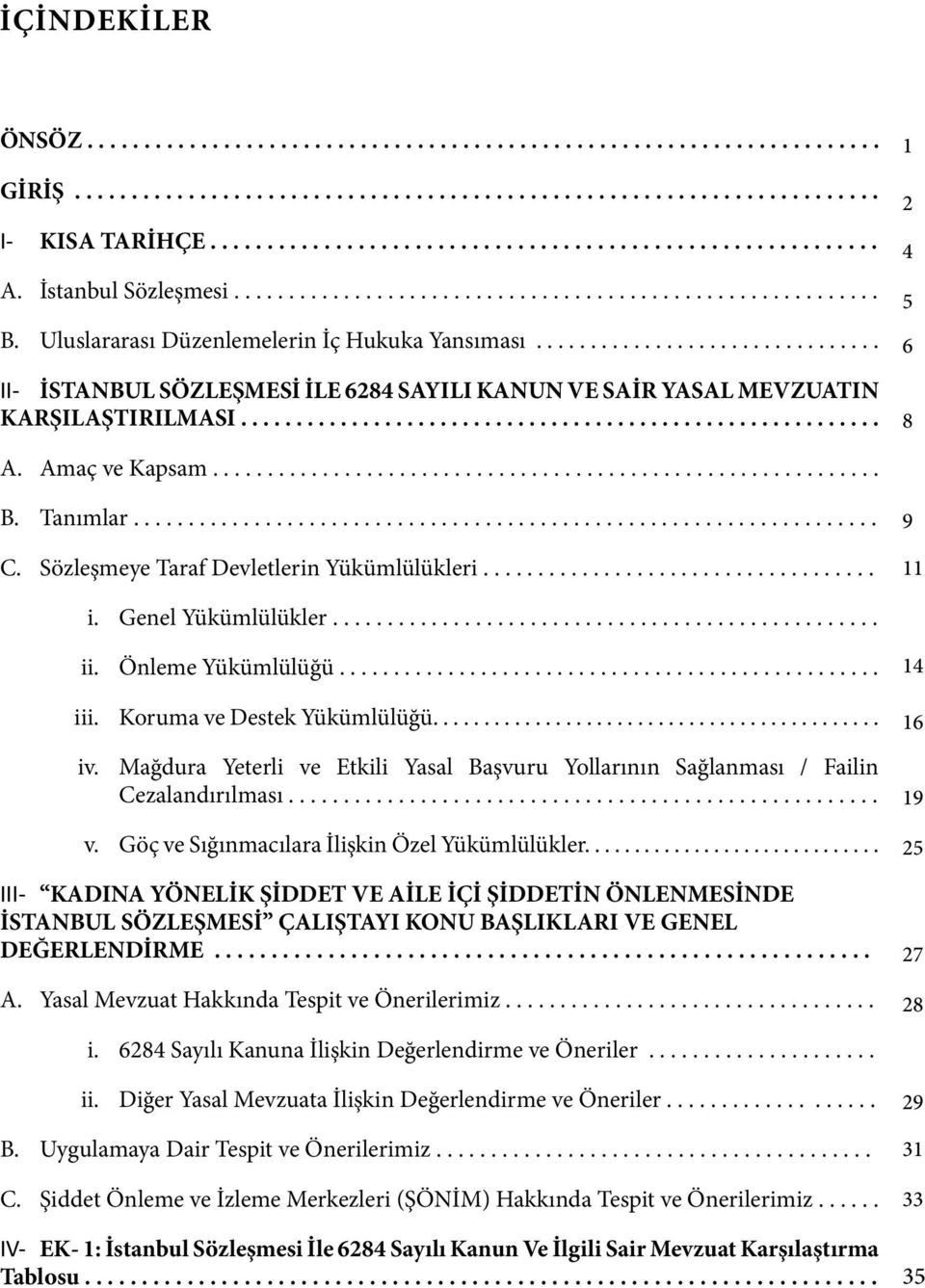 ............................... II- İSTANBUL SÖZLEŞMESİ İLE 6284 SAYILI KANUN VE SAİR YASAL MEVZUATIN KARŞILAŞTIRILMASI.......................................................... 1 2 4 5 6 8 A.