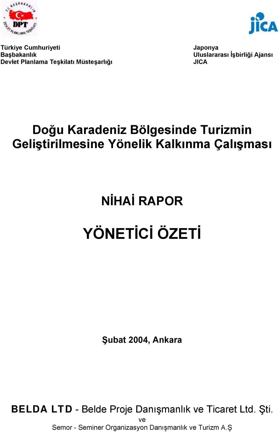 Yönelik Kalkınma Çalışması NİHAİ RAPOR YÖNETİCİ ÖZETİ Şubat 2004, Ankara BELDA LTD -