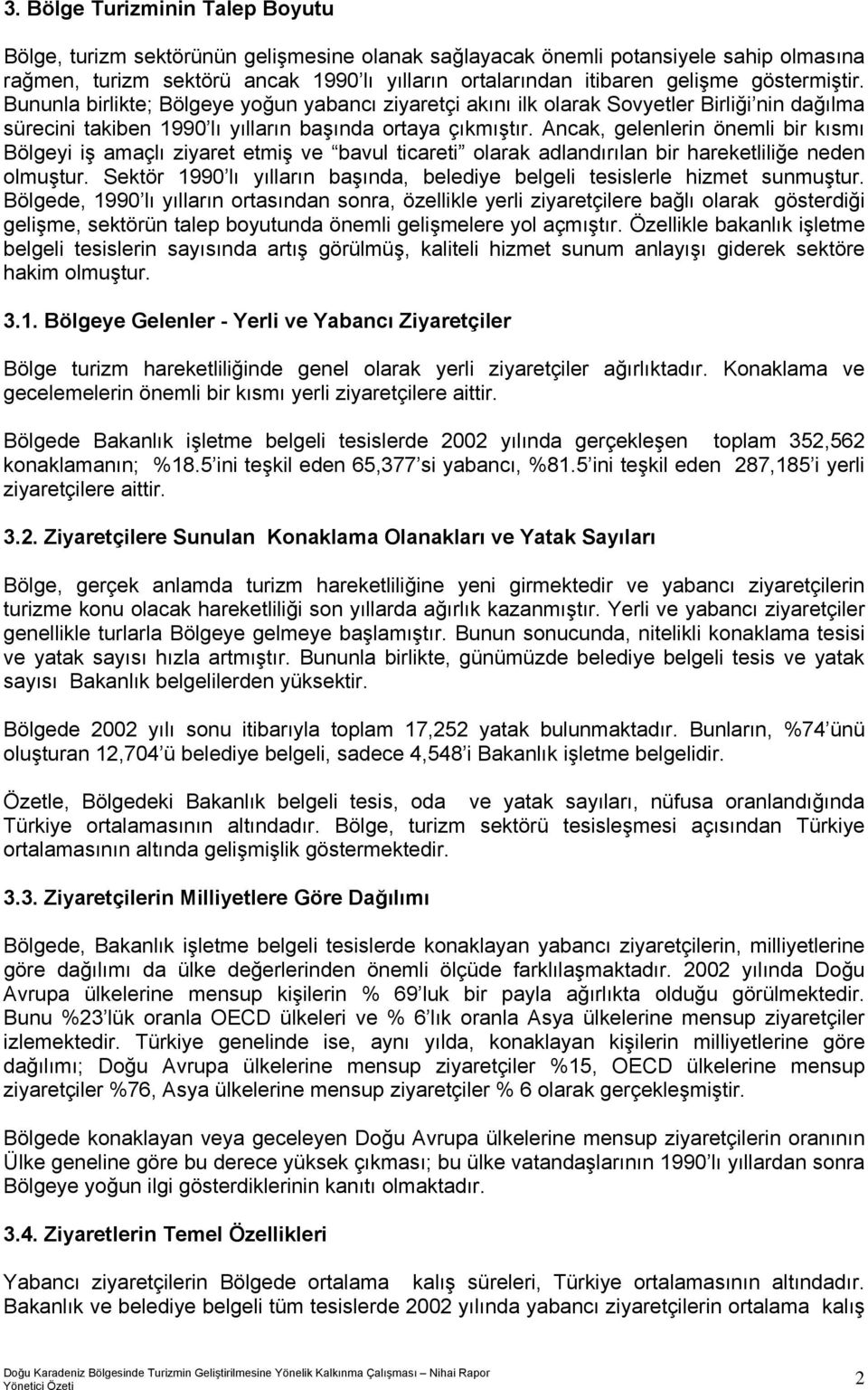 Ancak, gelenlerin önemli bir kısmı Bölgeyi iş amaçlı ziyaret etmiş ve bavul ticareti olarak adlandırılan bir hareketliliğe neden olmuştur.