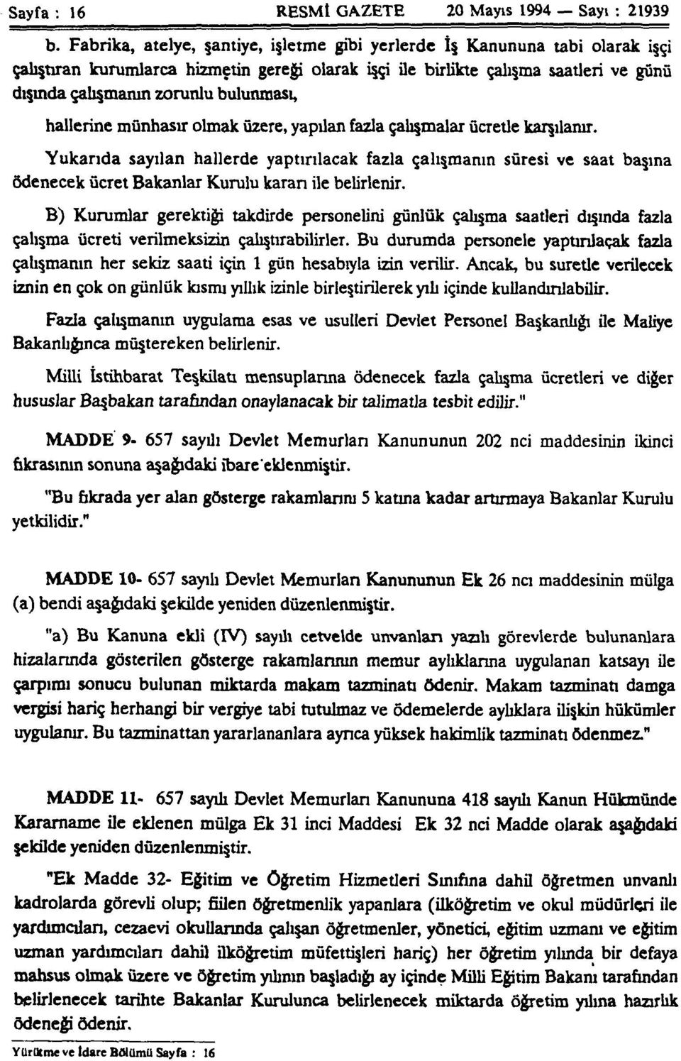 bulunması, hallerine münhasır olmak üzere, yapılan fazla çalışmalar ücretle karşılanır.